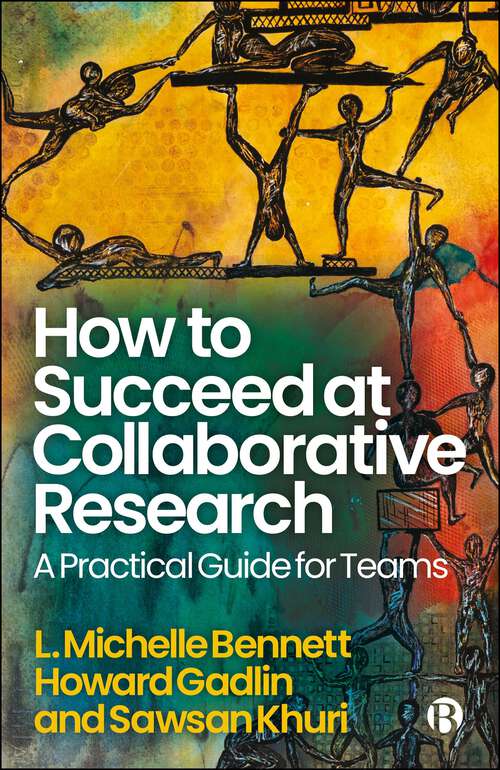 Book cover of How to Succeed at Collaborative Research: A Practical Guide for Teams (First Edition)