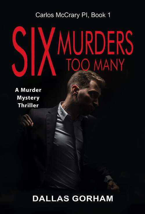 Book cover of Six Murders Too Many: A Murder Mystery Thriller (Carlos McCrary, PI #1)