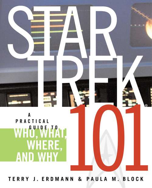 Star Trek 101: A Practical Guide to Who, What, Where, and Why (Star Trek)