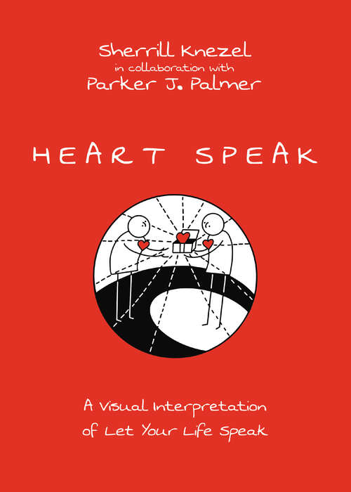 Book cover of Heart Speak: A Visual Interpretation of Let Your Life Speak