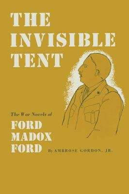 Book cover of The Invisible Tent: The War Novels of Ford Madox Ford