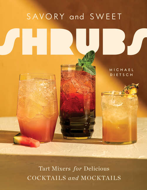 Book cover of Savory and Sweet Shrubs: Tart Mixers for Delicious Cocktails and Mocktails