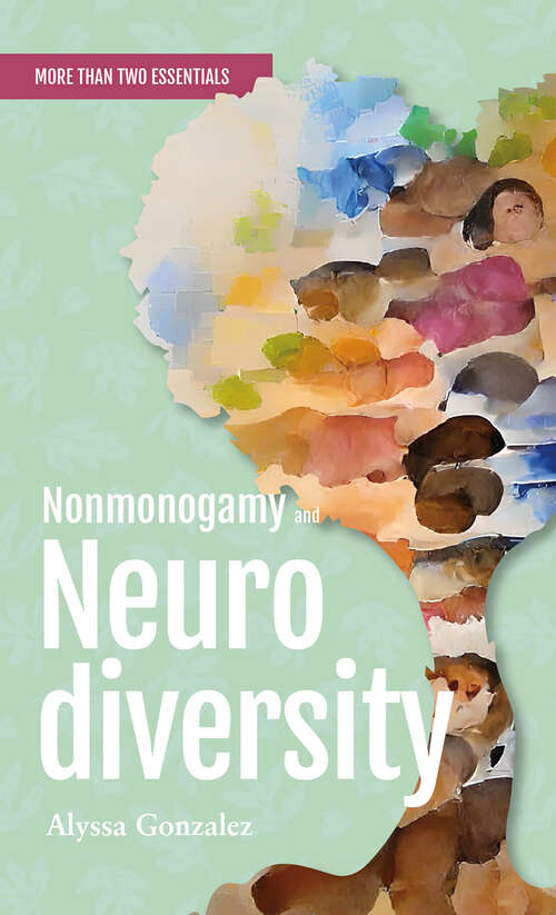 Book cover of Nonmonogamy and Neurodiversity: A More Than Two Essentials Guide (More Than Two Essentials)