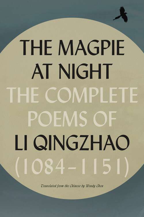 Book cover of The Magpie at Night: The Complete Poems of Li Qingzhao (1084–1151)