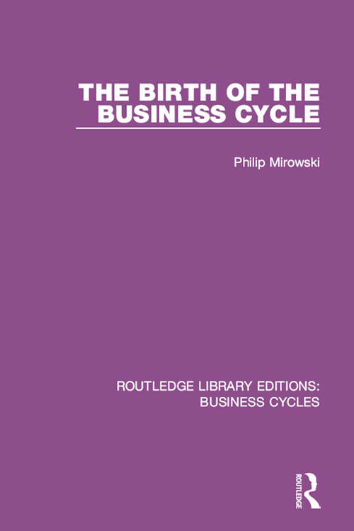 The Birth of the Business Cycle (Routledge Library Editions: Business Cycles)