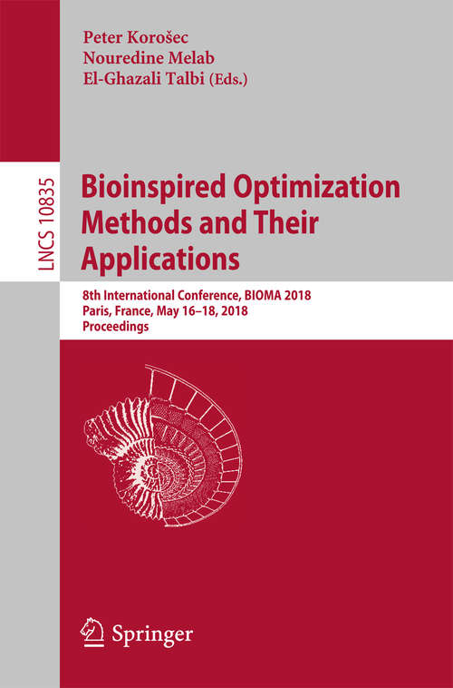 Book cover of Bioinspired Optimization Methods and Their Applications: 8th International Conference, Bioma 2018, Paris, France, May 16-18, 2018, Proceedings (1st ed. 2018) (Lecture Notes in Computer Science #10835)