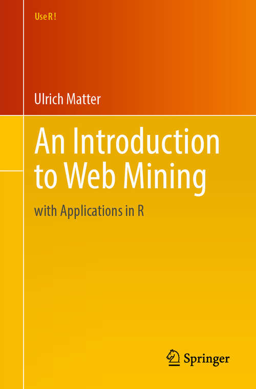 Book cover of An Introduction to Web Mining: with Applications in R (Use R!)