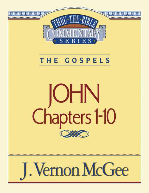 Book cover of John I: The Gospels (Thru the Bible #38)