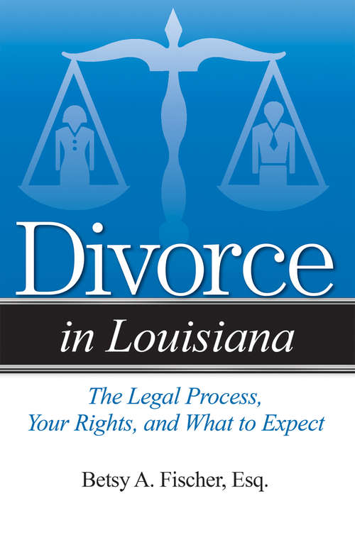 Divorce in Louisiana: The Legal Process, Your Rights, and What to Expect (Divorce In)
