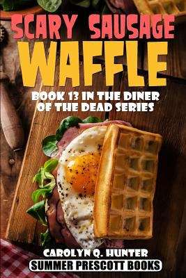 Scary Sausage Waffle (Book 13 in the Diner of the Dead Series)