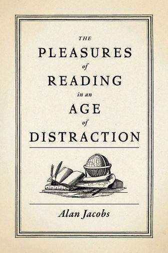 Book cover of The Pleasures of Reading in an Age of Distraction