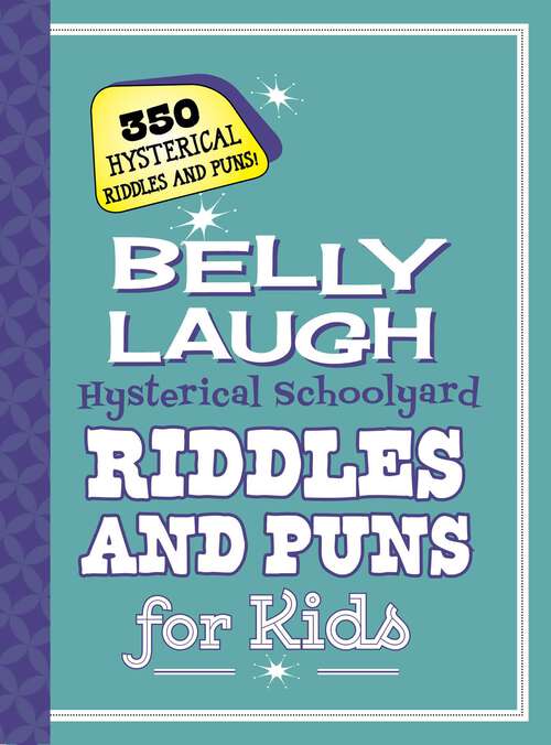Book cover of Belly Laugh Hysterical Schoolyard Riddles and Puns for Kids: 350 Hilarious Riddles and Puns!