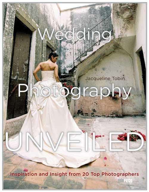 Book cover of Wedding Photography Unveiled: Inspiration and Insight from 20 Top Photographers