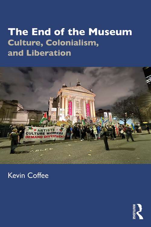 Book cover of The End of the Museum: Culture, Colonialism and Liberation (1)
