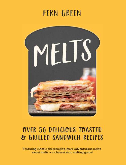 Book cover of Melts: Over 50 Delicious Toasted and Grilled Sandwich Recipes