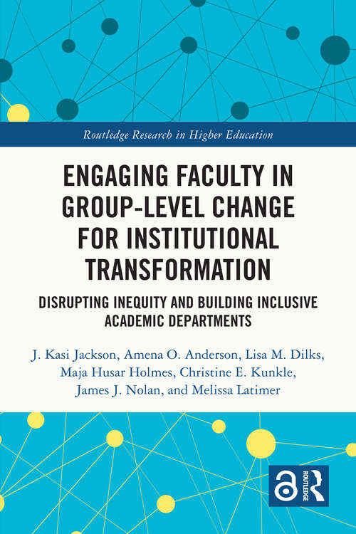 Book cover of Engaging Faculty in Group-Level Change for Institutional Transformation: Disrupting Inequity and Building Inclusive Academic Departments (Routledge Research in Higher Education)