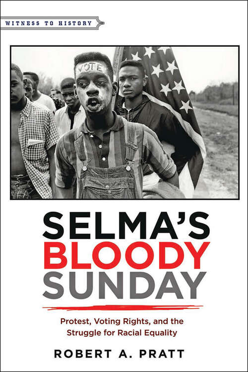 Book cover of Selma’s Bloody Sunday: Protest, Voting Rights, and the Struggle for Racial Equality (Witness to History)