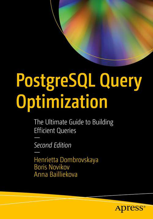 Book cover of PostgreSQL Query Optimization: The Ultimate Guide to Building Efficient Queries (2nd ed.)