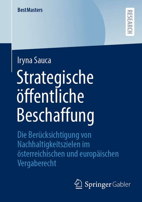 Book cover of Strategische öffentliche Beschaffung: Die Berücksichtigung von Nachhaltigkeitszielen im österreichischen und europäischen Vergaberecht (1. Aufl. 2023) (BestMasters)