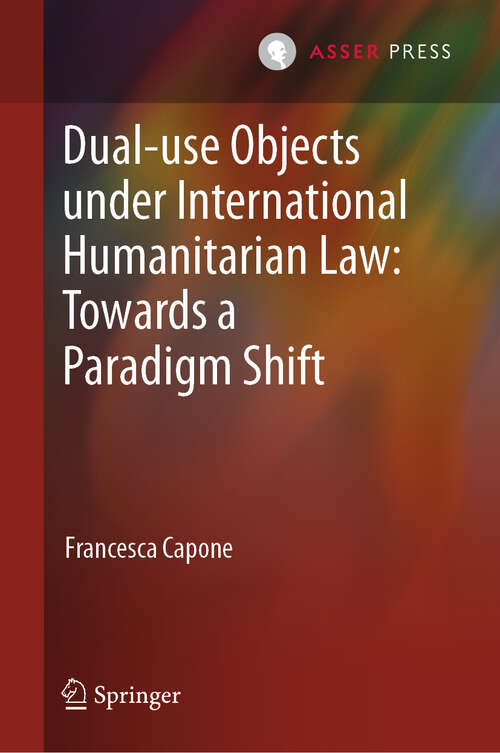 Book cover of Dual-use Objects under International Humanitarian Law: Towards a Paradigm Shift