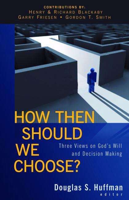 Book cover of How Then Should We Choose?: Three Views on God's Will and Decision Making