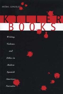 Book cover of Killer Books: Writing, Violence, and Ethics in Modern Spanish American Narrative