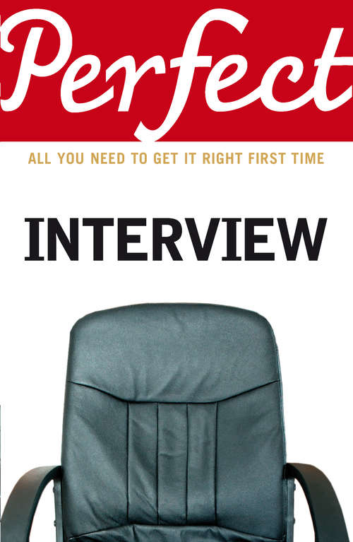 Book cover of The Perfect Interview: All you need to get it right the first time