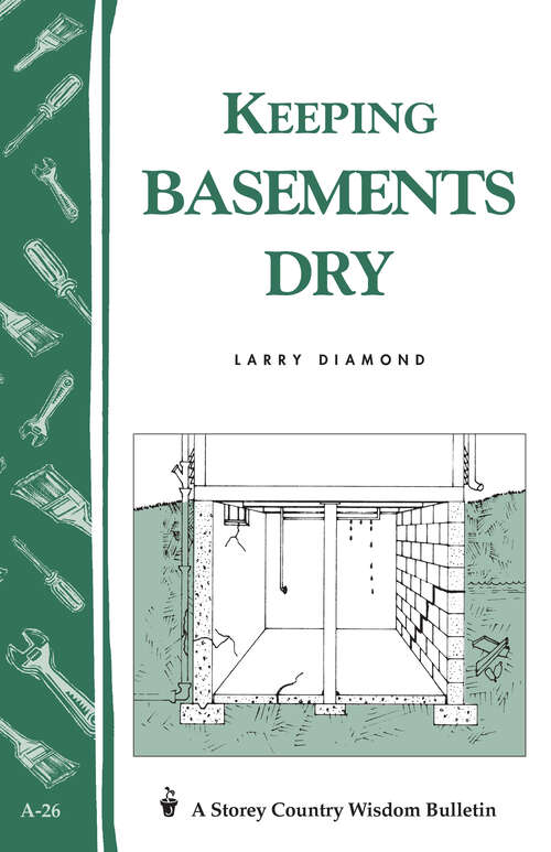 Book cover of Keeping Basements Dry: Storey's Country Wisdom Bulletin  A-26 (Storey Country Wisdom Bulletin Ser.)