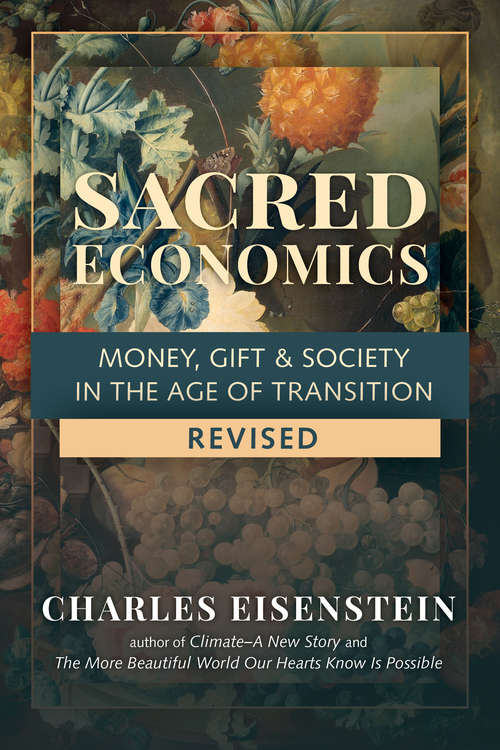 Book cover of Sacred Economics, Revised: Money, Gift & Society in the Age of Transition