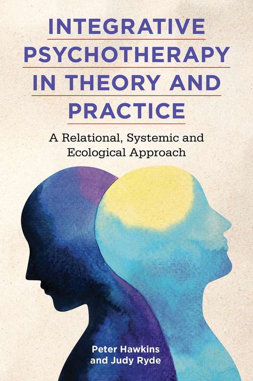 Integrative Psychotherapy in Theory and Practice: A Relational, Systemic and Ecological Approach