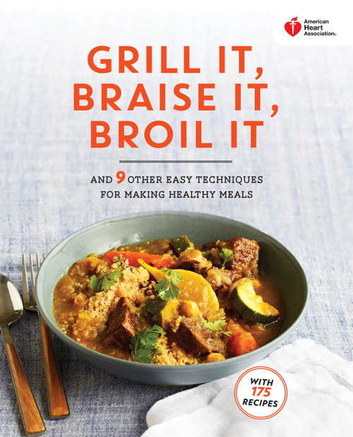 Book cover of American Heart Association Grill It, Braise It, Broil It: And 9 Other Easy Techniques for Making Healthy Meals (American Heart Association)