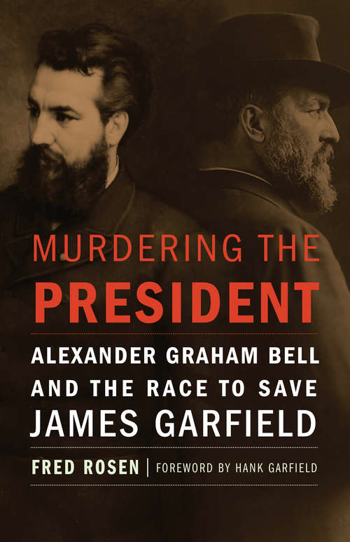Book cover of Murdering the President: Alexander Graham Bell and the Race to Save James Garfield