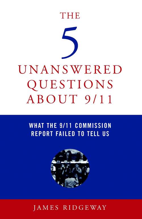 The 5 Unanswered Questions About 9/11: What the 9/11 Commission Report Failed to Tell Us