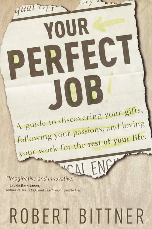 Book cover of Your Perfect Job: A Guide to Discovering Your Gifts, Following Your Passions, and Loving Your Work for The Rest of Your Life