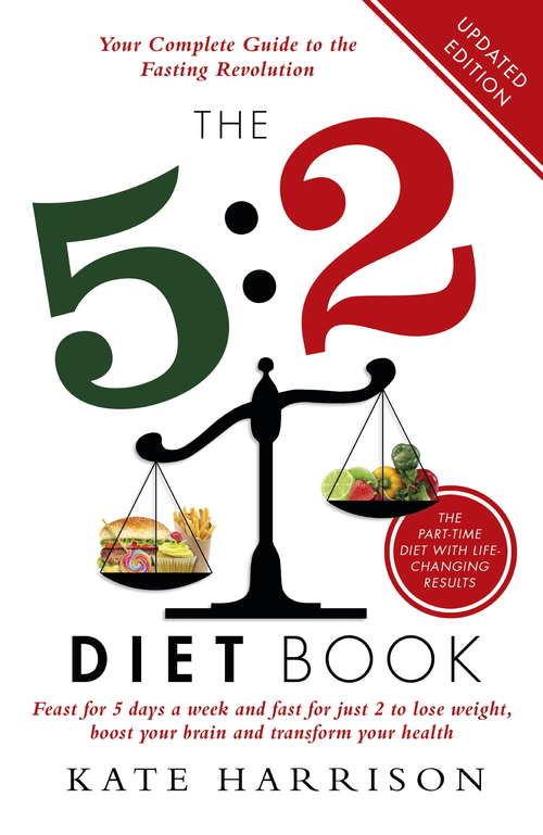 The 5: Feast for 5 Days a Week and Fast for 2 to Lose Weight, Boost Your Brain and Transform Your Health