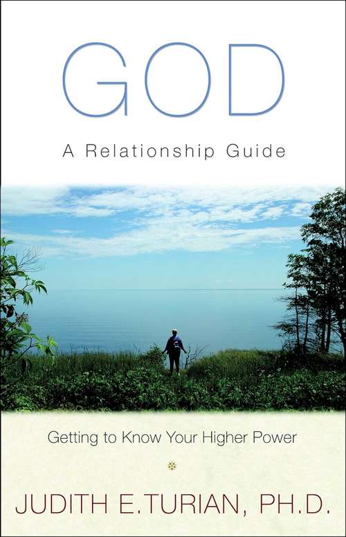 God: A Relationship Guide, Getting to Know Your Higher Power