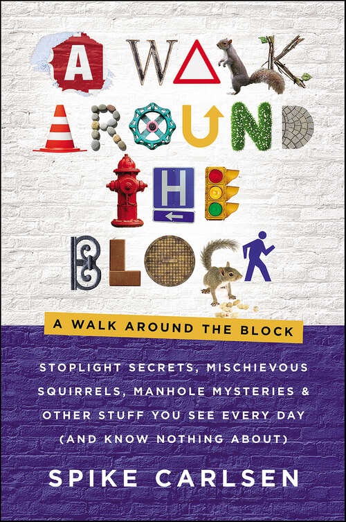Book cover of A Walk: Stoplight Secrets, Mischievous Squirrels, Manhole Mysteries & Other Stuff You See Every Day (And Know Nothing About)