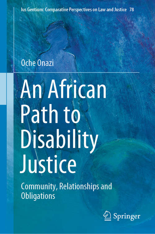 Book cover of An African Path to Disability Justice: Community, Relationships and Obligations (1st ed. 2020) (Ius Gentium: Comparative Perspectives on Law and Justice #78)
