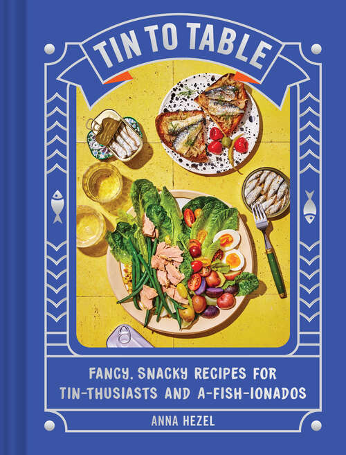 Book cover of Tin to Table: Fancy, Snacky, Recipes for Tin-thusiasts and A-fish-ionados