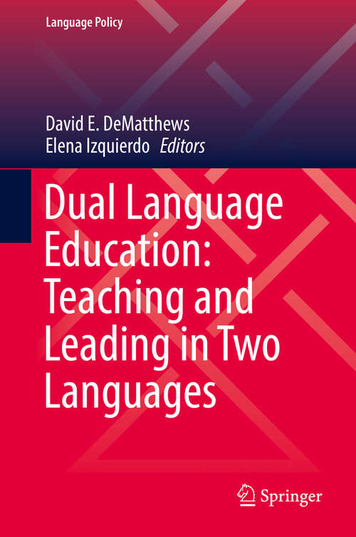 Dual Language Education: Teaching and Leading in Two Languages (Language Policy #18)