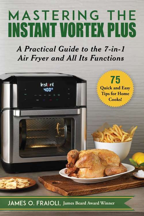 Book cover of Mastering the Instant Vortex Plus: A Practical Guide to the 7-in-1 Air Fryer and All Its Functions