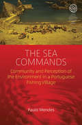 The Sea Commands: Community and Perception of the Environment in a Portuguese Fishing Village (EASA Series #40)