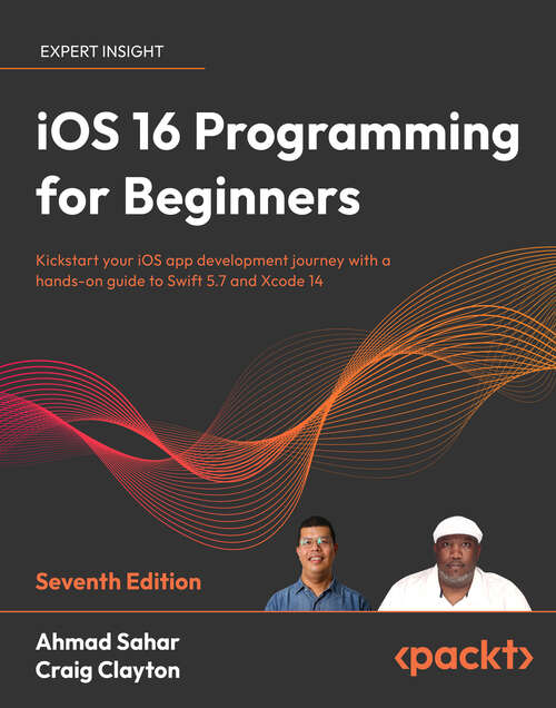 Book cover of iOS 16 Programming for Beginners: Kickstart your iOS app development journey with a hands-on guide to Swift 5.7 and Xcode 14, 7th Edition