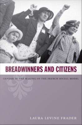 Book cover of Breadwinners and Citizens: Gender in the Making of the French Social Model