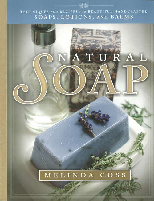 Book cover of Natural Soap: Techniques and Recipes for Beautiful Handcrafted Soaps, Lotions and Balms