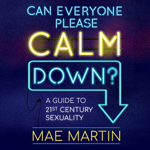 Book cover of Can Everyone Please Calm Down?: A Guide to 21st Century Sexuality
