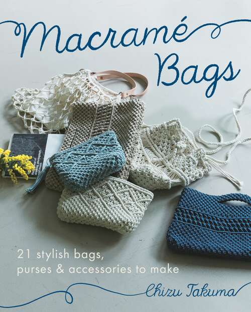 Book cover of Macramé Bags: 21 Stylish Bags, Purses & Accessories to Make