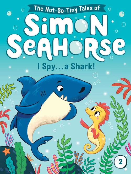 I Spy . . . a Shark! (The Not-So-Tiny Tales of Simon Seahorse #2)