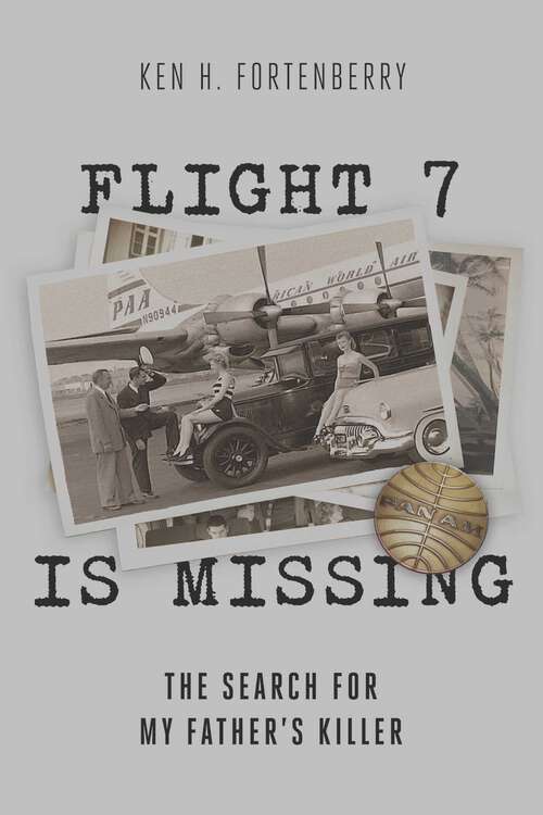 Book cover of Flight 7 is Missing: The Search For My Father's Killer