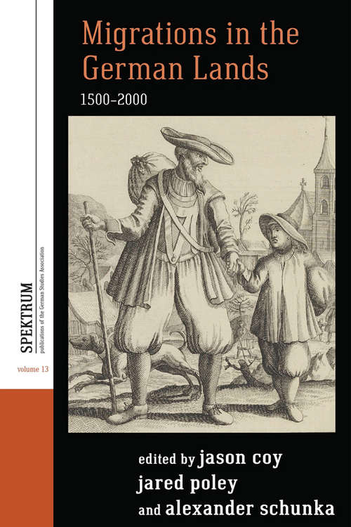 Migrations in the German Lands, 1500-2000 (Spektrum: Publications of the German Studies Association #13)